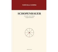 Il Mondo Come Volontà e Rappresentazione: Una guida accessibile al pensiero di Arthur Schopenhauer (Fuori dalla caverna)