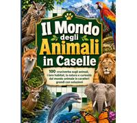 Il Mondo degli Animali in Caselle: 100 cruciverba sugli animali, i loro habitat, la natura e curiosità dal mondo animale in caratteri grandi con soluzioni