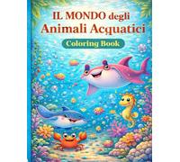 Il mondo degli aninali acquatici: Coloring book per bambini dai 4 ai 12 anni