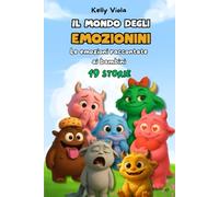 IL MONDO DEGLI EMOZIONINI: Le emozioni raccontate ai bambini- 19 storie