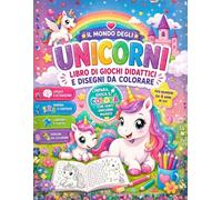 Il mondo degli unicorni: Libro di giochi didattici e disegni da colorare