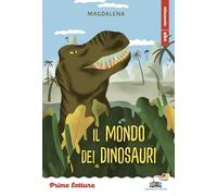 Il mondo dei dinosauri. Stampatello minuscolo. Ediz. a colori (Il battello a vapore. Prime letture)