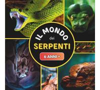 Il Mondo dei Serpenti: Libro documentario sui serpenti per bambini a partire dai 6 anni