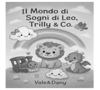 Il mondo dei sogni di Leo,Trilly e Co: 5 favole illustrate che raccontano gentilezza, coraggio e unicità