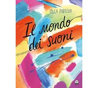 Il mondo dei suoni. Ediz. a colori
