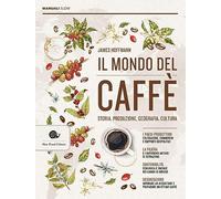 Il mondo del caffè. Storia, produzione, geografia, cultura (Manuali Slow)