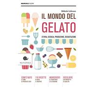 Il mondo del gelato. Storia, scienza, produzione, degustazione (Manuali Slow)