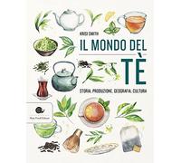 Il mondo del tè. Storia, produzione, geografia, cultura (Manuali Slow)