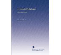 Il Mondo Della Luna: Poema Eroico-Comico.