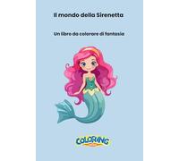 Il mondo della Sirenetta: Un libro da colorare di fantasia
