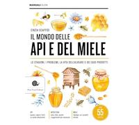 Il mondo delle api e del miele. Le stagioni, i problemi, la vita dell'alveare e dei suoi prodotti (Manuali Slow)