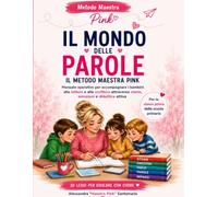 Il Mondo delle Parole: Il Metodo Maestra Pink per accompagnare i bambini alla lettura e alla scrittura attraverso storie, emozioni e didattica attiva: 4 (Gli indispensabili della maestra PinK)