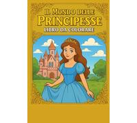 Il mondo delle principesse - libro da colorare