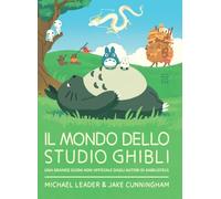 Il mondo dello studio Ghibli. Nuova ediz. (Libri illustrati)