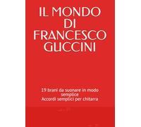IL MONDO DI FRANCESCO GUCCINI: 19 brani da suonare in modo semplice (Accordi per Chitarra , Autori italiani , lowcost edition)