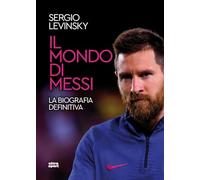 Il mondo di Messi. La biografia definitiva (Ultra sport)