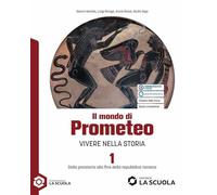 Il mondo di Prometeo. Per le Scuole superiori. Con e-book. Con espansione online. Dalla preistoria alla fine della repubblica romana (Vol. 1)