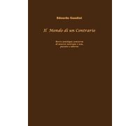 Il Mondo di un Contrario: Breve antologia semiseria di miserie nostrane e non, passate e odierne