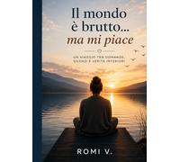 Il mondo è brutto… ma mi piace: Un viaggio tra domande, silenzi e verità interiori