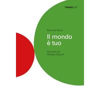 Il mondo è tuo. Ediz. illustrata