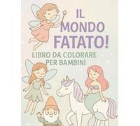 Il Mondo Fatato: Libro da colorare per ogni età
