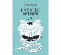 Il mondo felice non è utopia. Triade color test ed entropia nulla (Amuleti)