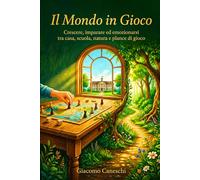 Il Mondo in Gioco: Crescere, imparare ed emozionarsi tra casa, scuola, natura e plance di gioco