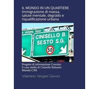 IL MONDO IN UN QUARTIERE Immigrazione di massa, salute mentale, degrado e riqualificazione urbana: Progetto di informazione Crocetta: il caso studio di Cinisello Balsamo, Metodo CJM