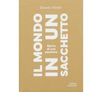 Il mondo in un sacchetto. Storia di una passione