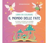 Il Mondo Incantato delle Fate: Libro da Colorare per Adulti e Ragazzi: 50 Pagine di Illustrazioni Fantasy, Creature del Bosco e Paesaggi Magici - Officina dei Racconti