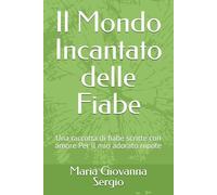 Il Mondo Incantato delle Fiabe: Una raccolta di fiabe scritte con amore Per il mio adorato nipote