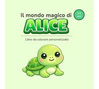 Il mondo magico di ALICE: Libro da colorare personalizzato per bambini 3-6 anni