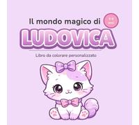 Il mondo magico di LUDOVICA: Libro da colorare personalizzato per bambini 3-6 anni
