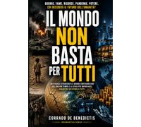 IL MONDO NON BASTA PER TUTTI Guerre, fame, risorse, pandemie, potere e futuro dell’umanità (INHUMANITAS)