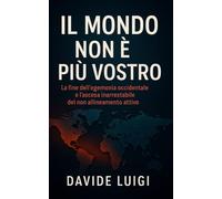 Il Mondo Non è Più Vostro: La fine dell'egemonia occidentale e l'ascesa inarrestabile del non allineamento attivo (POWER MATRIX)