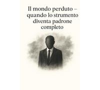Il Mondo Perduto: quando lo strumento diventa il padrone assoluto