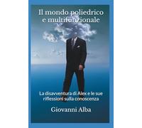 Il mondo poliedrico e multifunzionale: La disavventura di Alex e le sue riflessioni sulla conoscenza