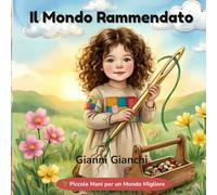 Il Mondo Rammendato: Una storia magica per curare la Terra (Piccole Mani per un Mondo Migliore)