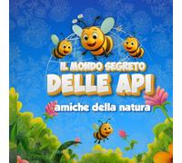 IL MONDO SEGRETO DELLE API: Amiche della Natura