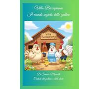 Il Mondo Segreto delle Galline: 100 capitoli di etologia, umorismo e meraviglia… tra becchi, piume e avventure da fattoria.