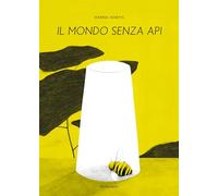 Il mondo senza api (Illustrati)