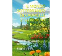 IL MONDO SOTTERRANEO DI GABRIELLE 2: La Voce del Ruscello: Racconto Fantasy per Bambini