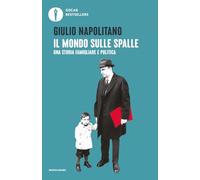 Il mondo sulle spalle. Una storia familiare e politica (Oscar bestsellers)