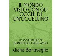 IL MONDO VISTO CON GLI OCCHI DI UN'UCCELLINO: LE AVVENTURE DI GEPPETTO E I SUOI AMICI