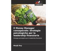 Il Money Manager consapevole: Strategie psicologiche per la leadership finanziaria: Strategie psicologiche per la leadership finanziaria