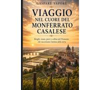 Il Monferrato Casalese che racconta: Borghi, memoria e poesia tra colline, infernot e fiume Po: 2 (“Il Monferrato che racconta”)