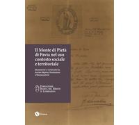 Il Monte di Pietà di Pavia nel suo contesto sociale e territoriale. Mutamento e continuità fra Ancien Régime, Rivoluzione e Restaurazione