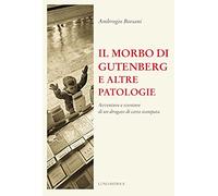 Il morbo di Gutenberg e altre patologie. Avventure e sventure di un drogato di carta stampata. Nuova ediz. (Il sogno di Gutenberg)