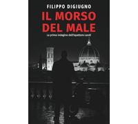 Il morso del male: La prima indagine dell'ispettore Landi (Le indagini dell'ispettore Landi)