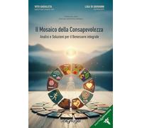 Il mosaico della consapevolezza. Analisi e soluzioni per il benessere integrale (Salute e benessere)